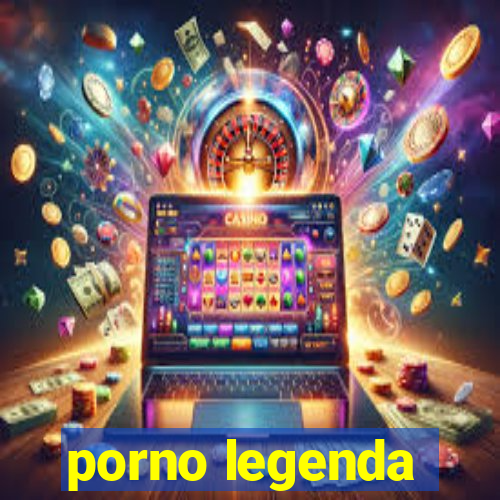 porno legenda